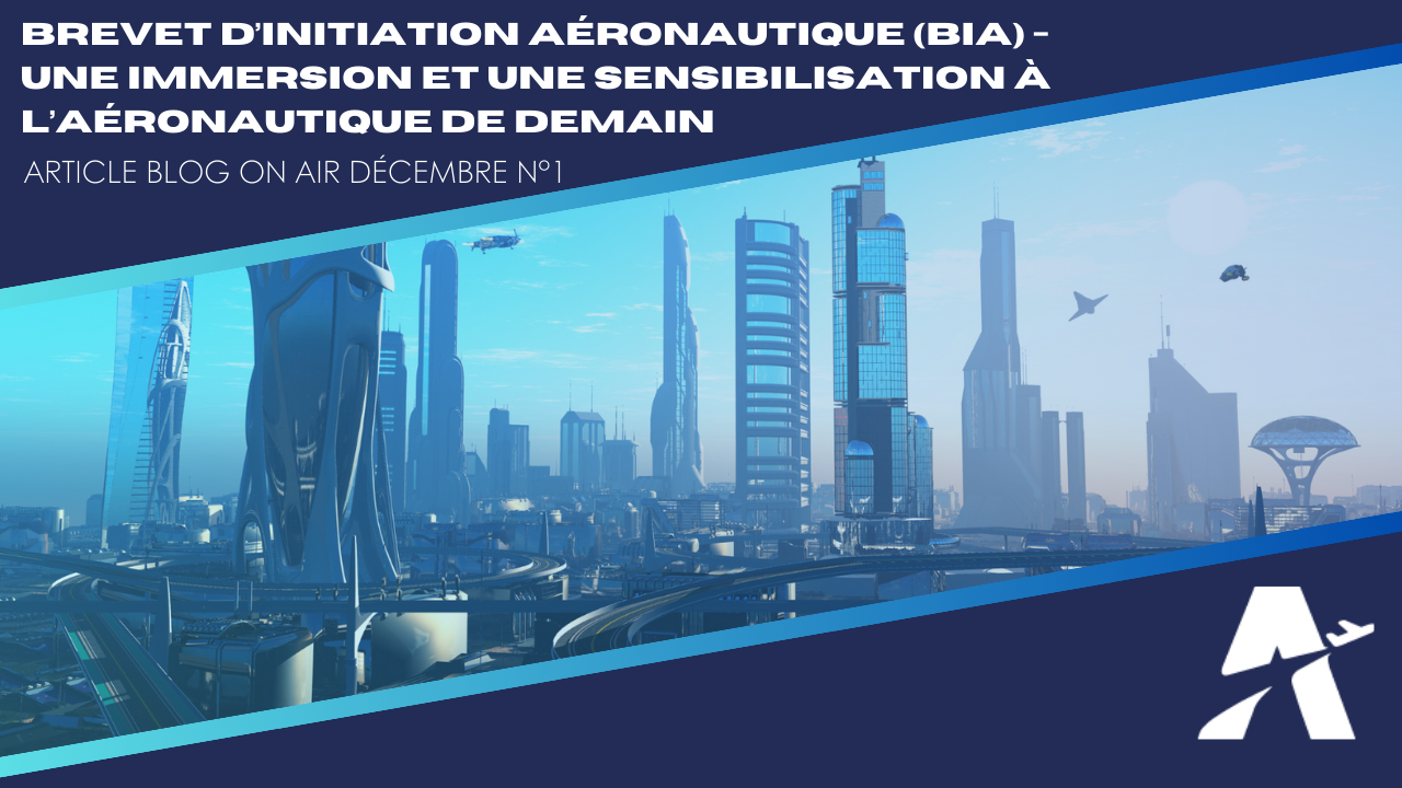 Brevet d’Initiation Aéronautique (BIA) – Une immersion et une sensibilisation à l’aéronautique de demain