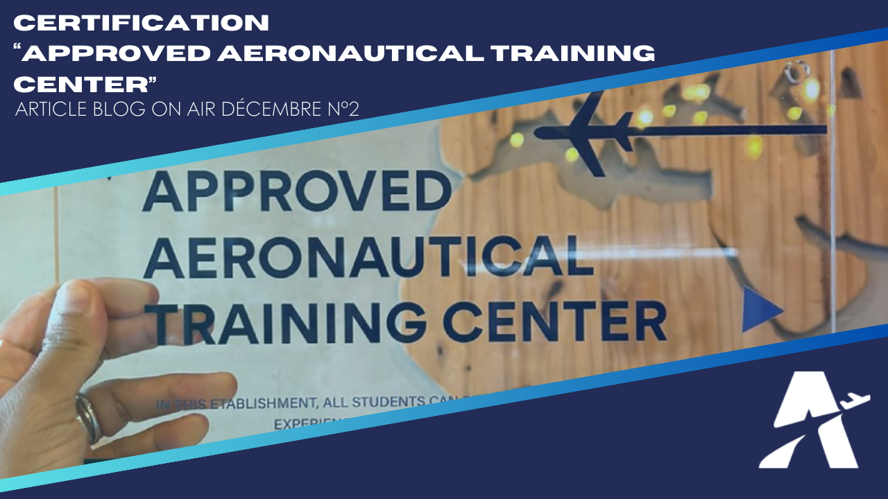Certification « Approved Aeronautical Training Center » d’Ambassadair ACADEMY – La reconnaissance d’un engagement commun et sincère dans l’apprentissage de l’Aéronautique 